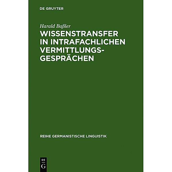 Reihe Germanistische Linguistik / Wissenstranfer in intrafachlichen Vermittlungsgesprächen, Harald Bassler