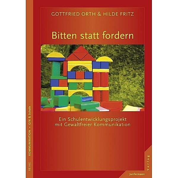 Reihe Kommunikation, GFK & Schule / Bitten statt fordern, Gottfried Orth, Hilde Fritz