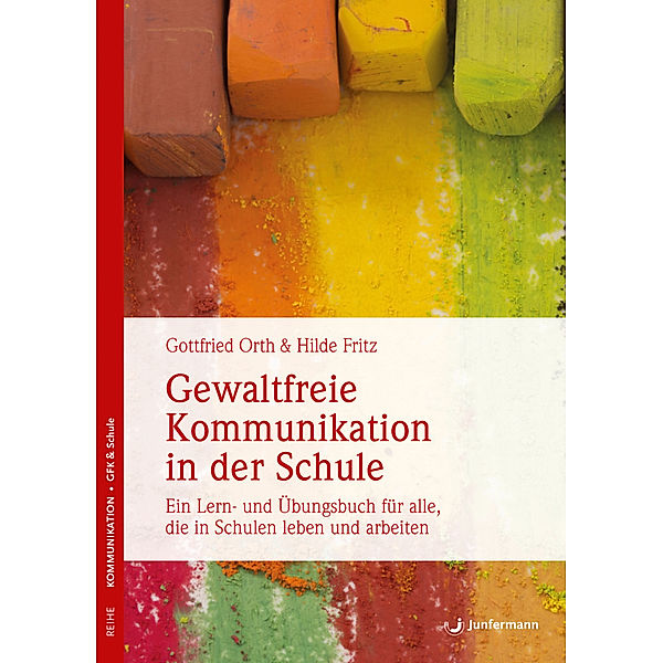 Reihe Kommunikation, GFK & Schule / Gewaltfreie Kommunikation in der Schule, Gottfried Orth, Hilde Fritz-Kappen