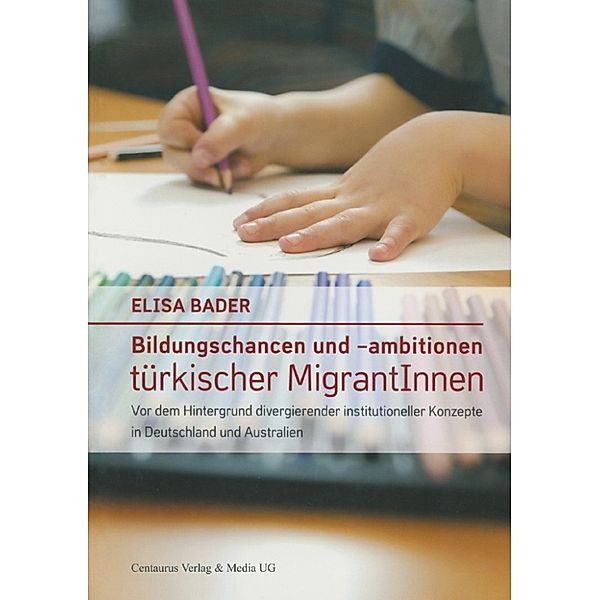 Reihe Pädagogik: Bildungschancen und –ambitionen türkischer MigrantInnen, Elisa Bader