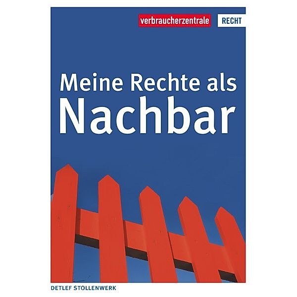 Reihe Recht: Meine Rechte als Nachbar, Detlef Stollenwerk