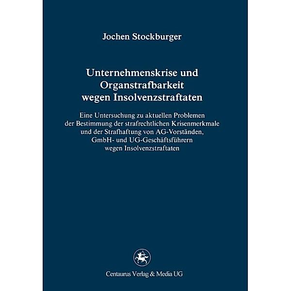 Reihe Rechtswissenschaft ab Bd. 209: Unternehmenskrise und Organstrafbarkeit wegen Insolvenzstraftaten, Jochen Stockburger