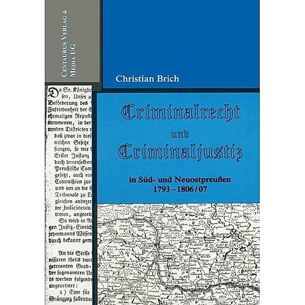 Reihe Rechtswissenschaft: Criminalrecht und Criminaljustiz in Süd- und Neuostpreussen 1793-1806/07, Christian Brich