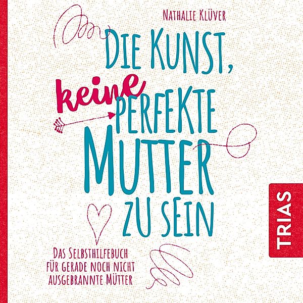 Reihe TRIAS Audiobook - Die Kunst, keine perfekte Mutter zu sein, Nathalie Klüver