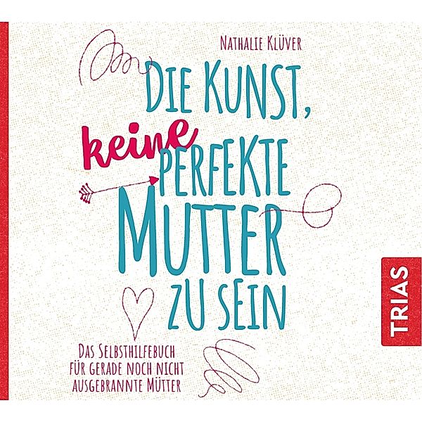 Reihe TRIAS Audiobook - Die Kunst, keine perfekte Mutter zu sein,Audio-CD, MP3, Nathalie Klüver