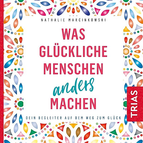 Reihe TRIAS Audiobook - Was glückliche Menschen anders machen, Nathalie Marcinkowski