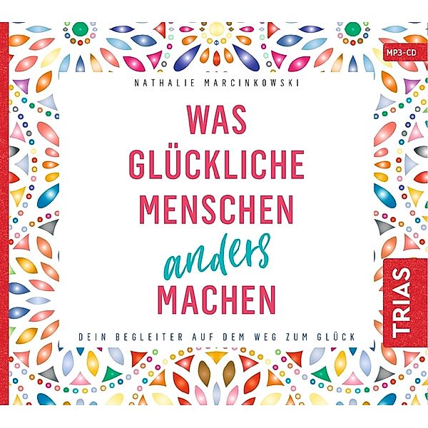 Reihe TRIAS Audiobook - Was glückliche Menschen anders machen,1 Audio-CD, MP3, Nathalie Marcinkowski