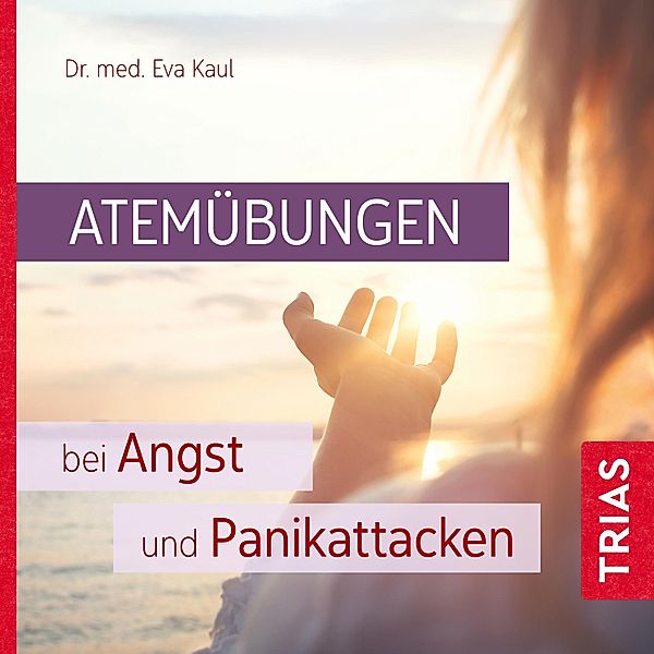 Reihe TRIAS Übungen - Atemübungen bei Angst und Panikattacken, Eva Kaul