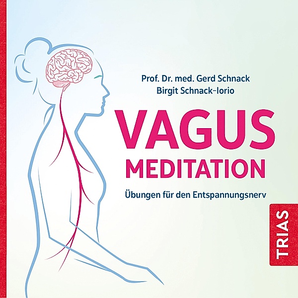 Reihe TRIAS Übungen - Die Vagus-Meditation, Gerd Schnack, Birgit Schnack-Iorio