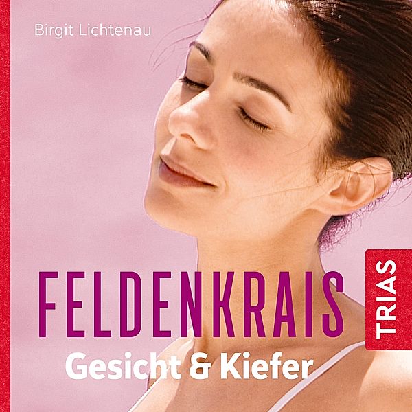 Reihe TRIAS Übungen - Feldenkrais für Gesicht & Kiefer - Hörbuch, Birgit Lichtenau