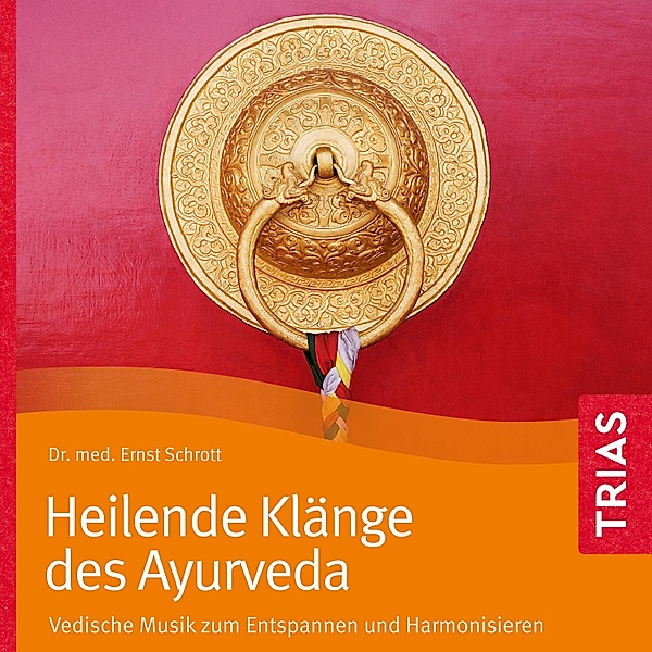 Reihe TRIAS Übungen - Heilende Klänge des Ayurveda - Hörbuch, Ernst Schrott