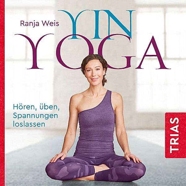 Reihe TRIAS Übungen - Yin Yoga, Ranja Weis