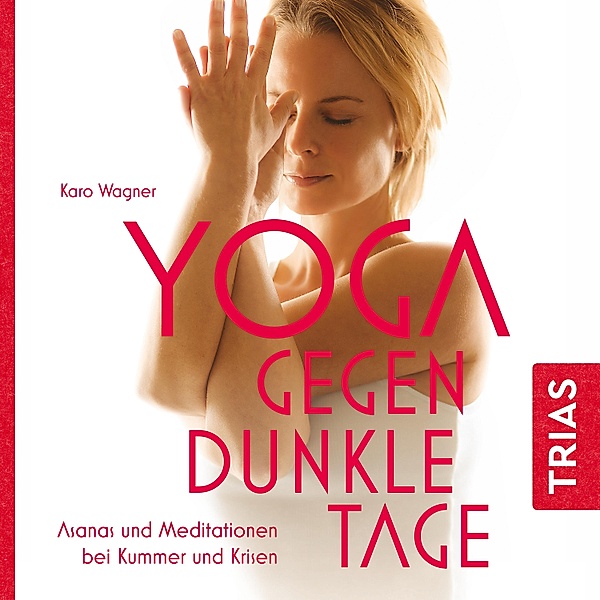 Reihe TRIAS Übungen - Yoga gegen dunkle Tage, Karo Wagner
