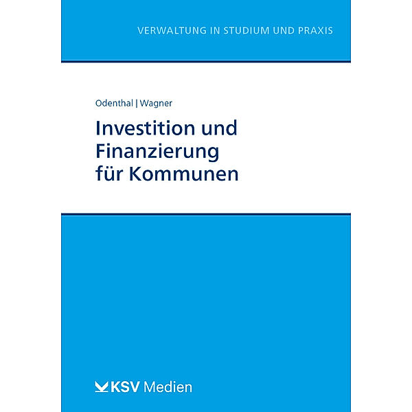 Reihe Verwaltung in Studium und Praxis / Investition und Finanzierung für Kommunen, Franz W Odenthal, Nadine Wagner