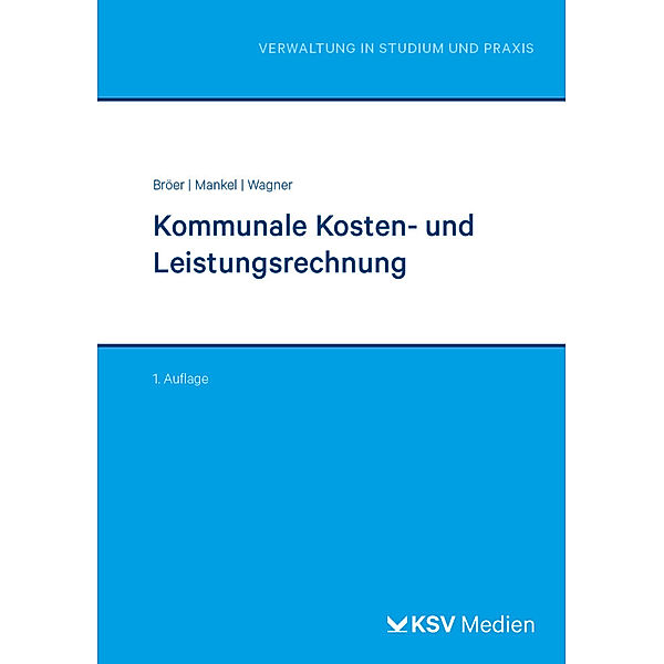 Reihe Verwaltung in Studium und Praxis / Kommunale Kosten- und Leistungsrechnung, Ursula Bröer, Birte Mankel, Nadine Wagner