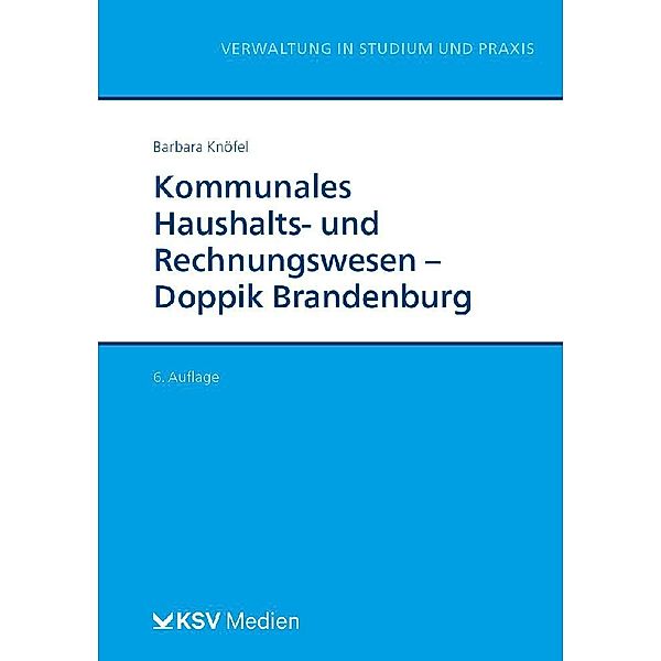 Reihe Verwaltung in Studium und Praxis / Kommunales Haushalts- und Rechnungswesen - Doppik Brandenburg, Barbara Knöfel