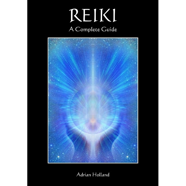 Reiki: A Complete Guide / Adrian Holland, Adrian Holland