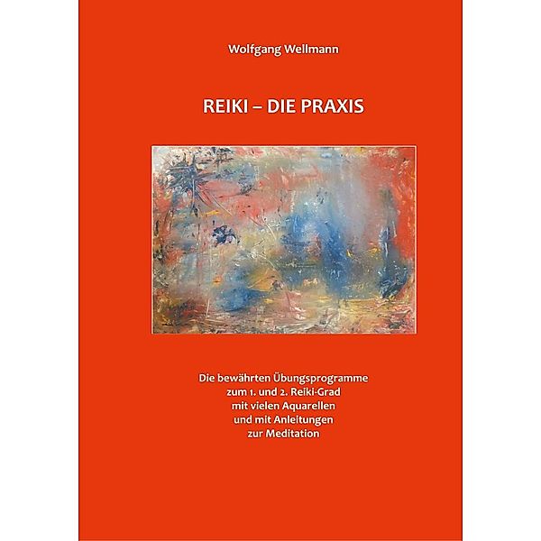 Reiki - Die Praxis, Wolfgang Wellmann