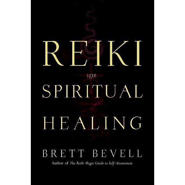 Reiki for Spiritual Healing, Brett Bevell