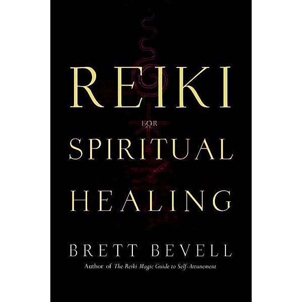 Reiki for Spiritual Healing, Brett Bevell