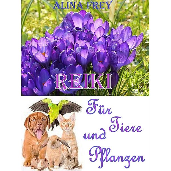 Reiki für Tiere und Pflanzen, Alina Frey