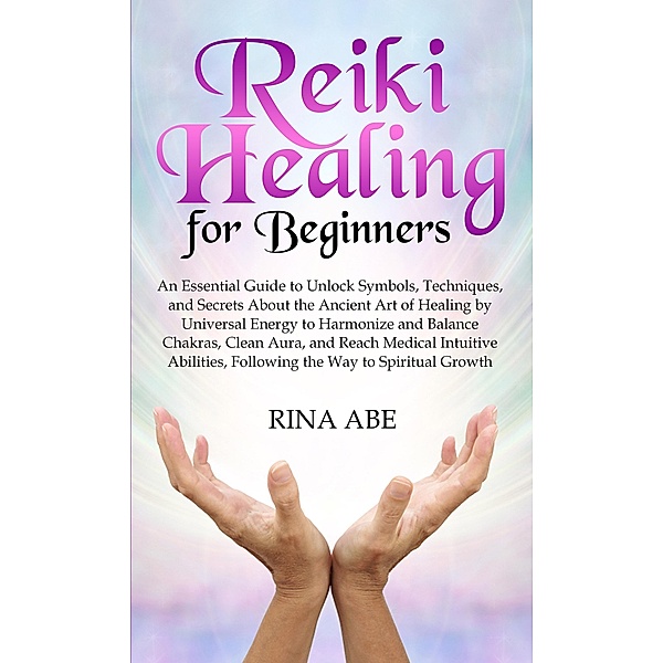 Reiki Healing for beginners, Rina Abe