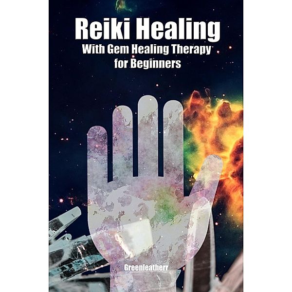 Reiki Healing with Gem Healing Therapy for Beginners: Developing Your Intuitive and Empathic Abilities for Energy Healing - Reiki Techniques for Relaxation, Release Stress, Enhance Energy, Green Leatherr