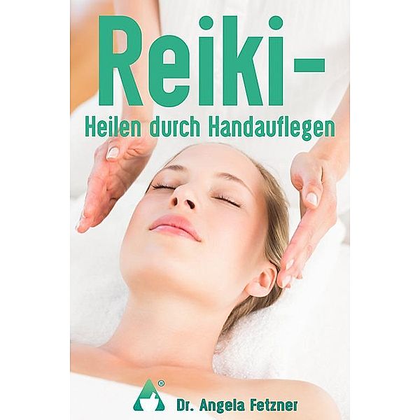 Reiki - Heilen durch Handauflegen, Angela Raab