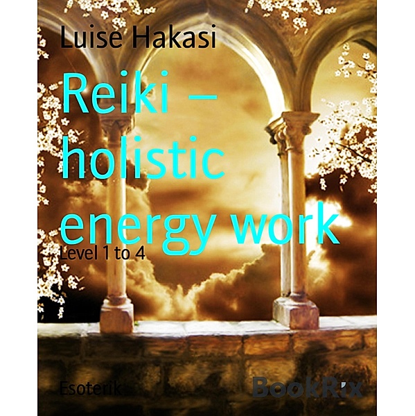 Reiki - holistic energy work, Luise Hakasi
