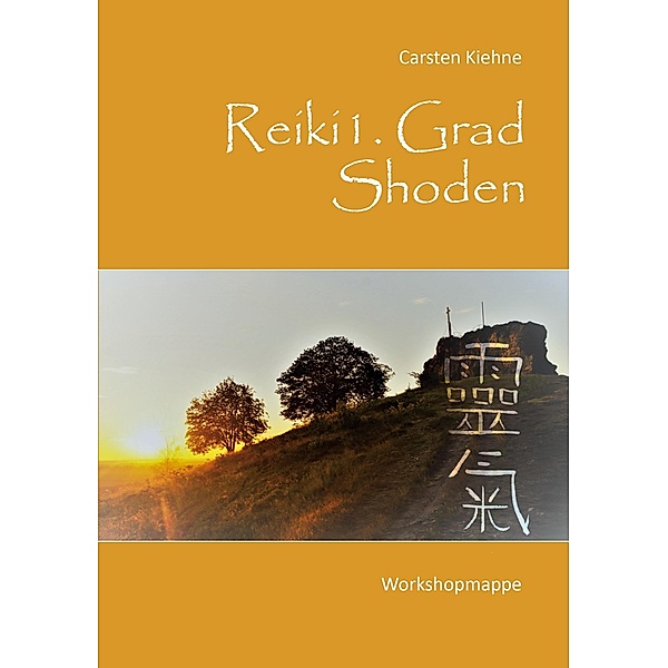 Reiki I. Grad - Shoden / Reiki - Ausbildung Bd.1, Carsten Kiehne