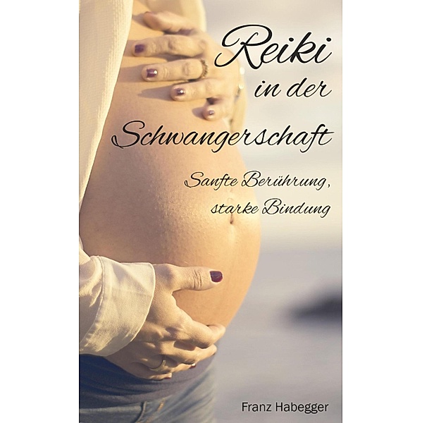 Reiki in der Schwangerschaft, Franz Habegger