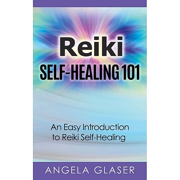 Reiki Self-Healing 101, Angela Glaser