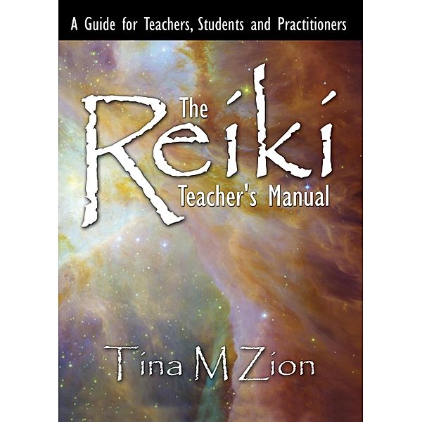 Reiki Teacher's Manual, Tina M. Zion