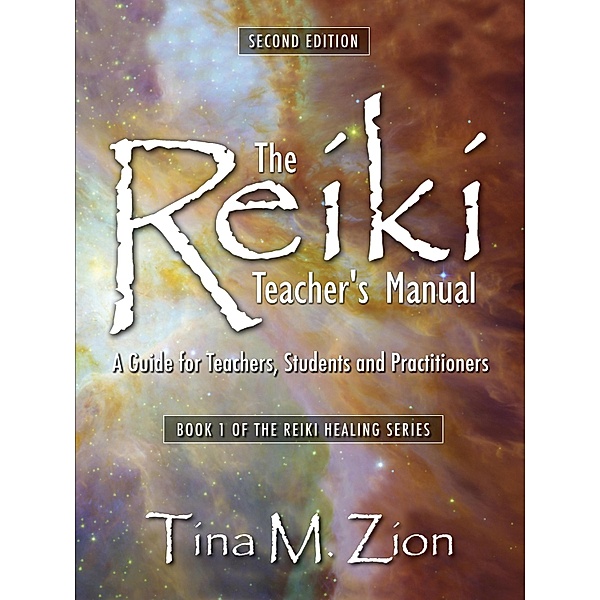 Reiki Teacher's Manual - Second Edition / WriteLife Publishing, Tina M. Zion