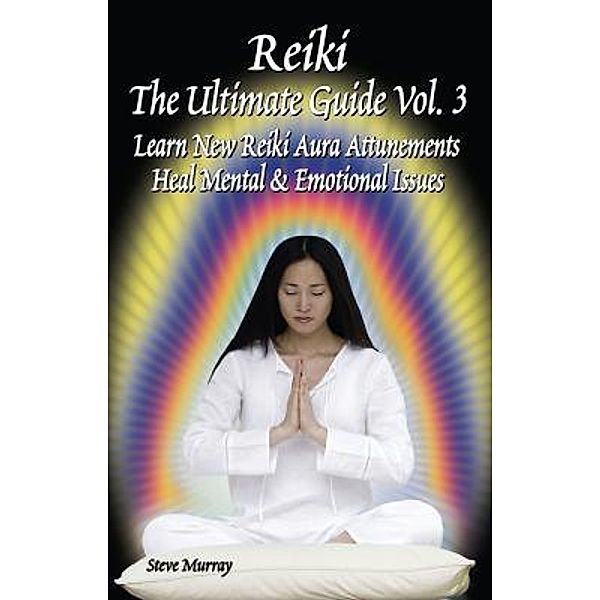 Reiki the Ultimate Guide, Vol. 3, Steven Murray