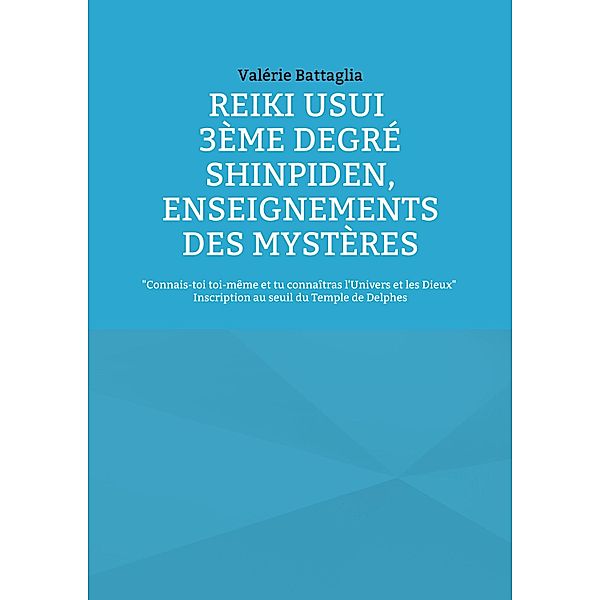 Reiki Usui 3ème Degré - Shinpiden, enseignements des mystères, Valérie Battaglia