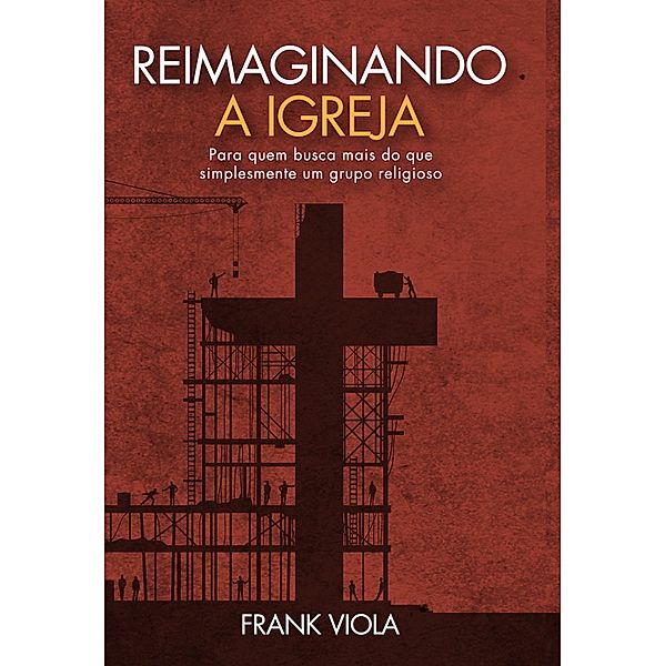 Reimaginando a igreja, Frank Viola