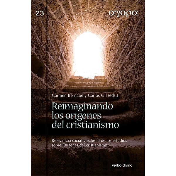 Reimaginando los orígenes del cristianismo / Ágora, Carmen Bernabé Ubieta, Carlos Javier Gil Arbiol