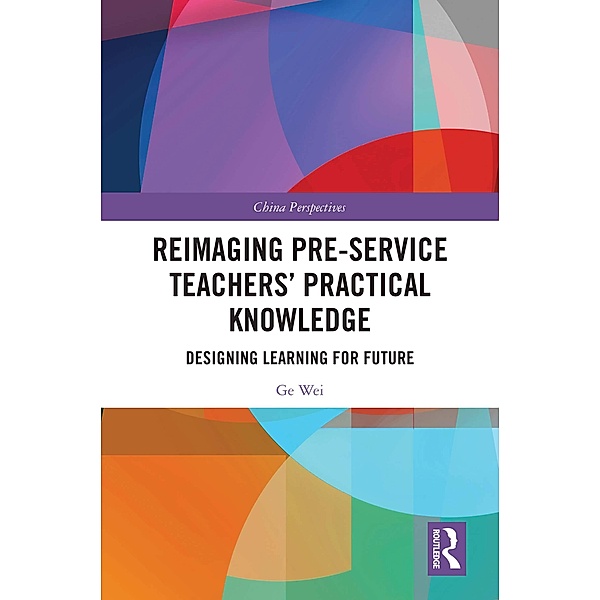 Reimaging Pre-Service Teachers' Practical Knowledge, Ge Wei