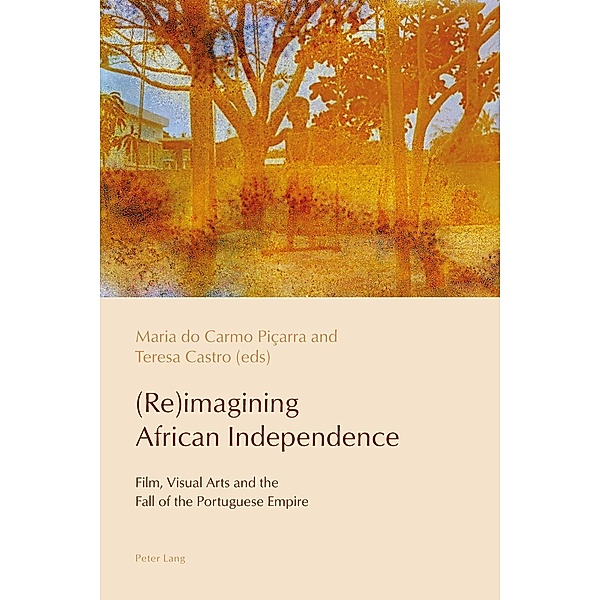 (Re)imagining African Independence / Reconfiguring Identities in the Portuguese-Speaking World Bd.8
