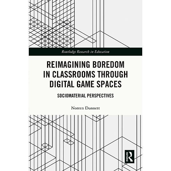 Reimagining Boredom in Classrooms through Digital Game Spaces, Noreen Dunnett