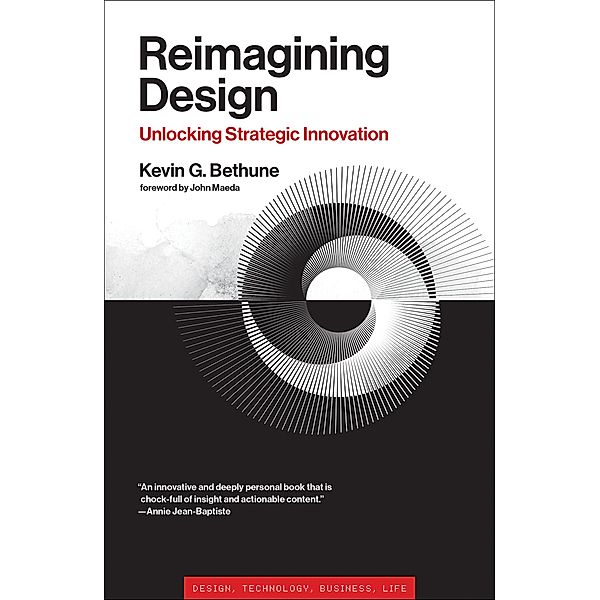 Reimagining Design / Simplicity: Design, Technology, Business, Life, Kevin G. Bethune