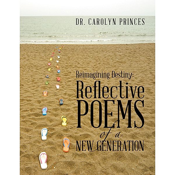 Reimagining Destiny: Reflective Poems of a New Generation, Carolyn Princes