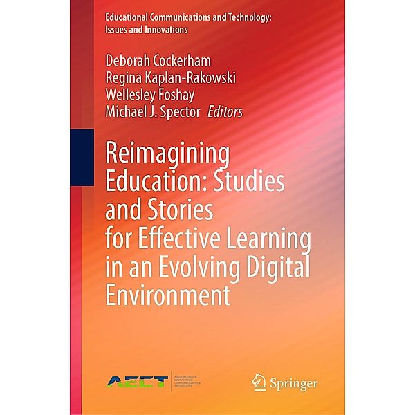 Reimagining Education: Studies and Stories for Effective Learning in an Evolving Digital Environment / Educational Communications and Technology: Issues and Innovations