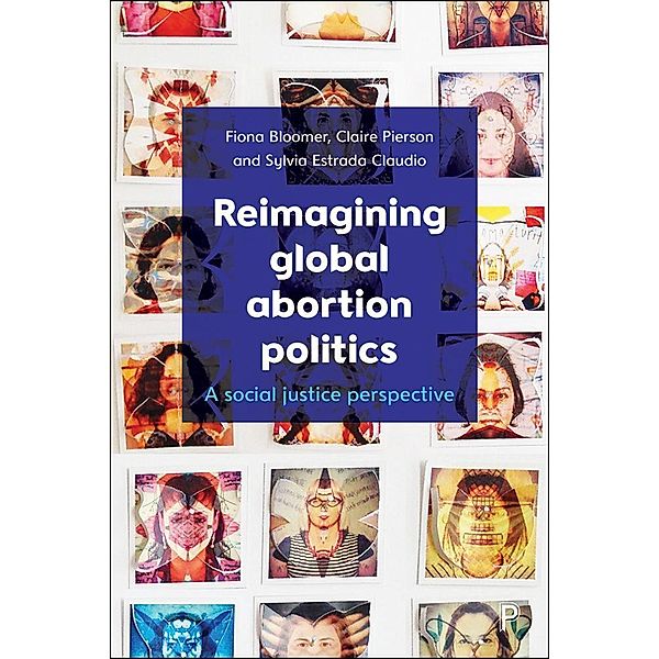 Reimagining Global Abortion Politics, Fiona Bloomer, Claire Pierson