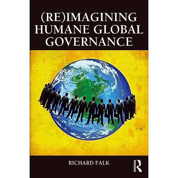 (Re)Imagining Humane Global Governance, Richard Falk
