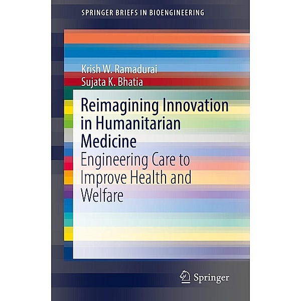 Reimagining Innovation in Humanitarian Medicine / SpringerBriefs in Bioengineering, Krish W. Ramadurai, Sujata K. Bhatia