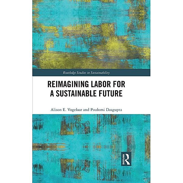 Reimagining Labor for a Sustainable Future, Alison E. Vogelaar, Poulomi Dasgupta