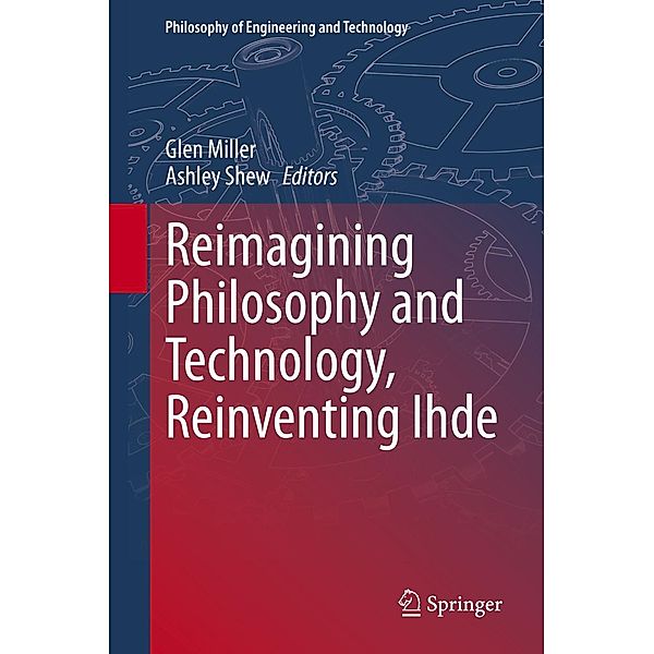 Reimagining Philosophy and Technology, Reinventing Ihde / Philosophy of Engineering and Technology Bd.33