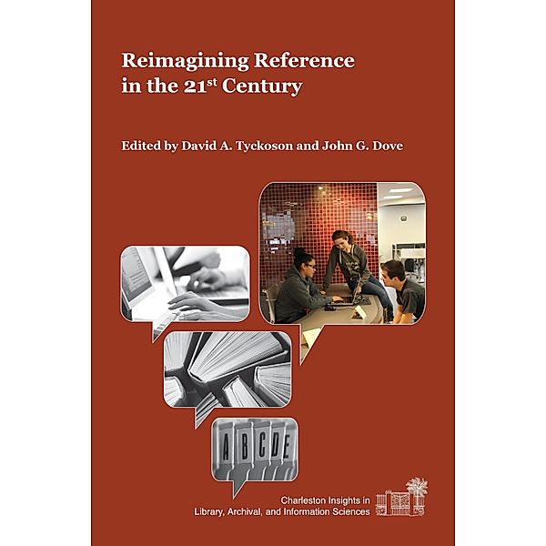 Reimagining Reference in the 21st Century / Charleston Insights in Library, Archival, and Information Sciences